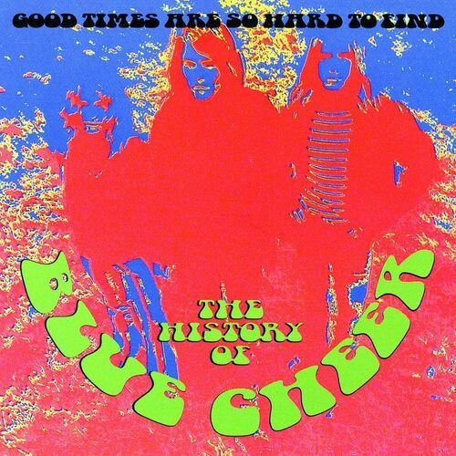 The History Of Blue Cheer: Good Times Are So Hard To Find