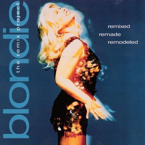 Remixed Remade Remodeled - The Blondie Remix Project (Remix)