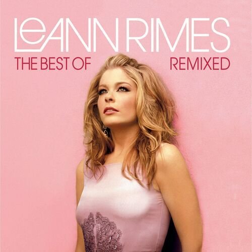 The Best Of LeAnn Rimes (Remixed)