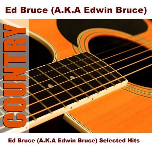 Ed Bruce (A.K.A Edwin Bruce) Selected Hits