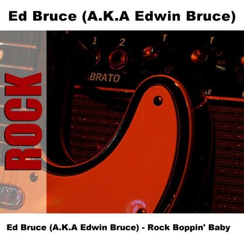 Ed Bruce (A.K.A Edwin Bruce) - Rock Boppin' Baby