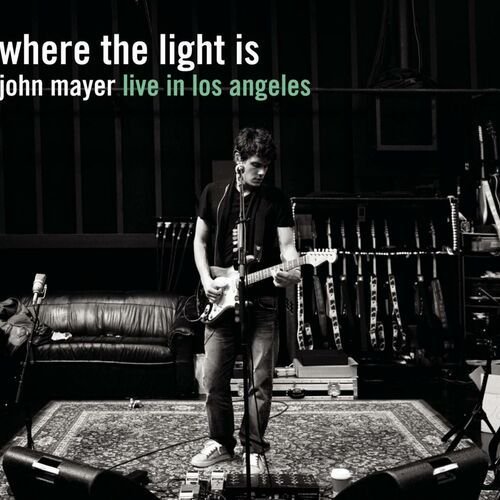 Where The Light Is: John Mayer Live In Los Angeles