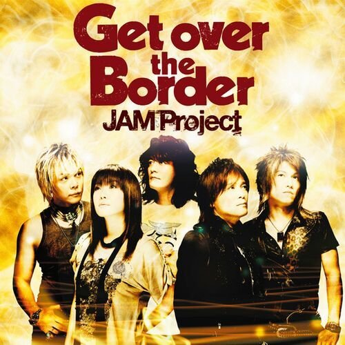 JAM Project BEST COLLECTION Ⅵ Get over the Border