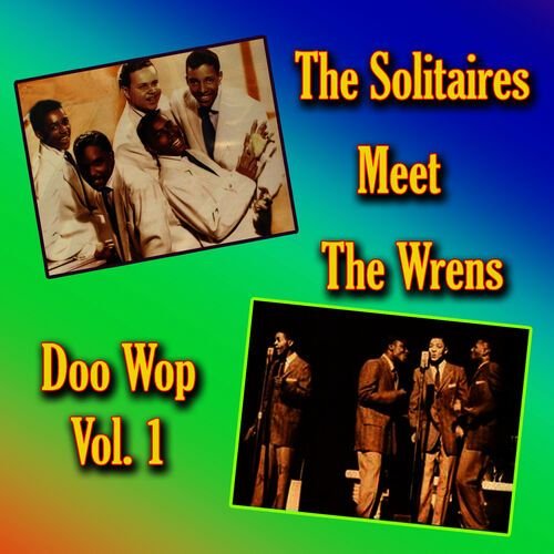 The Solitaires Meet the Wrens Doo Wop, Vol. 1