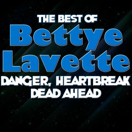 Danger, Heartbreak Dead Ahead - The Best Of Bettye Lavette