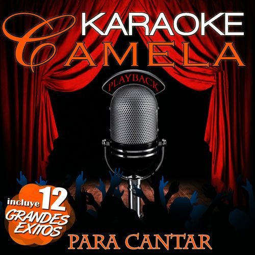Karaoke Camela Playback. Incluye 12 Grandes Éxitos Para Cantar