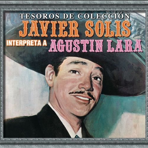 Tesoros De Colección - Javier Solís Interpreta a Agustín Lara