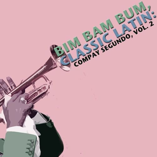 Bim Bam Bum, Classic Latin: Compay Segundo, Vol. 2