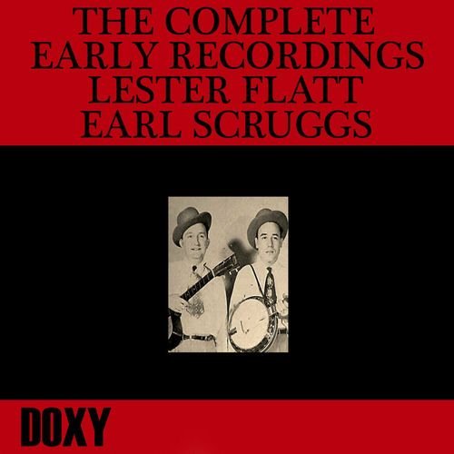 The Complete Early Recordings Lester Flatt, Earl Scruggs (Doxy Collection)