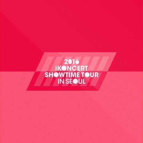 2016 iKON iKONCERT SHOWTIME TOUR IN SEOUL LIVE