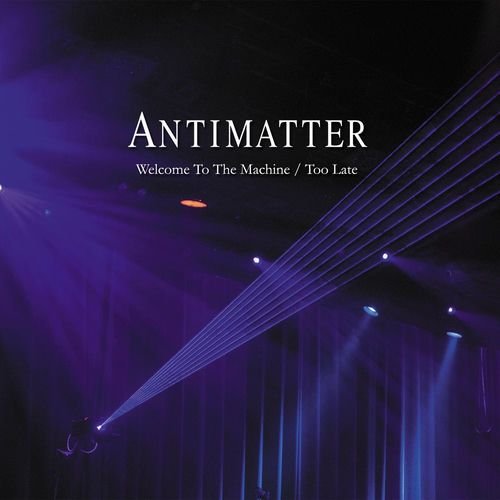 Welcome to the Machine / Too Late de Antimatter — portada