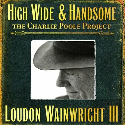 High Wide & Handsome (The Charlie Poole Project)