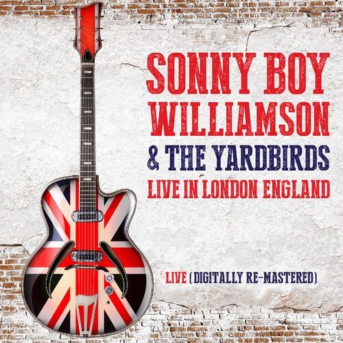 Sonny Boy Williamson & The Yardbirds Live in London, England (Digitally Re-Mastered)