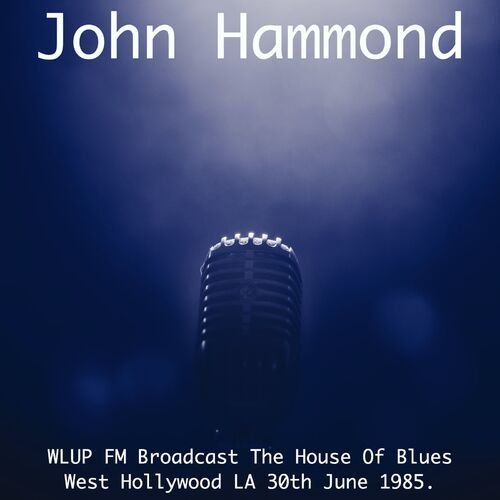 John Hammond - WLUP FM Broadcast The House Of Blues West Hollywood LA 30th June 1985.