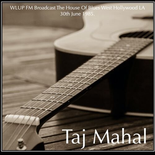 Taj Mahal - WLUP FM Broadcast The House Of Blues West Hollywood LA 30th June 1985.