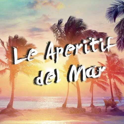 Le Aperitif Del Mar (Compilation)
