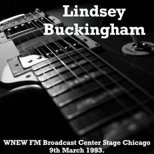 Lindsey Buckingham - WNEW FM Broadcast VH1 Studio Chicago IL 9th March 1993.