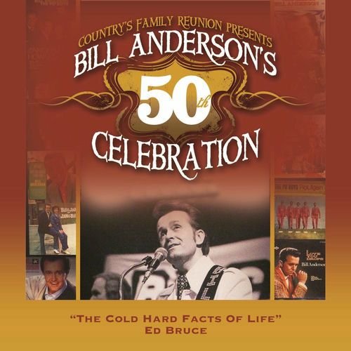 The Cold Hard Facts Of Life (Bill Anderson's 50th)