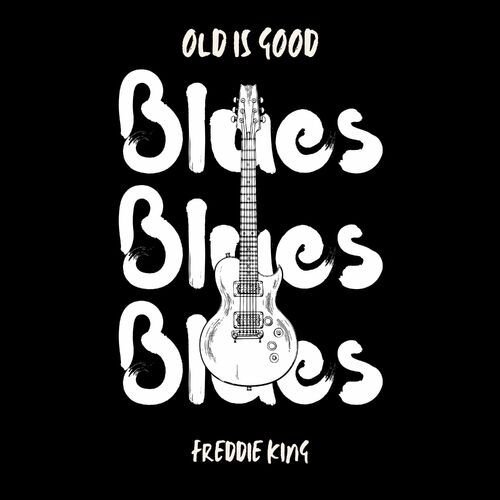 Old is Good: Blues (Freddie King)