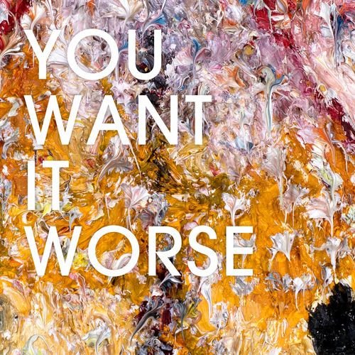 You Want It Worse