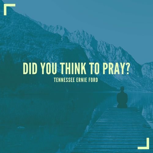 Did You Think To Pray?