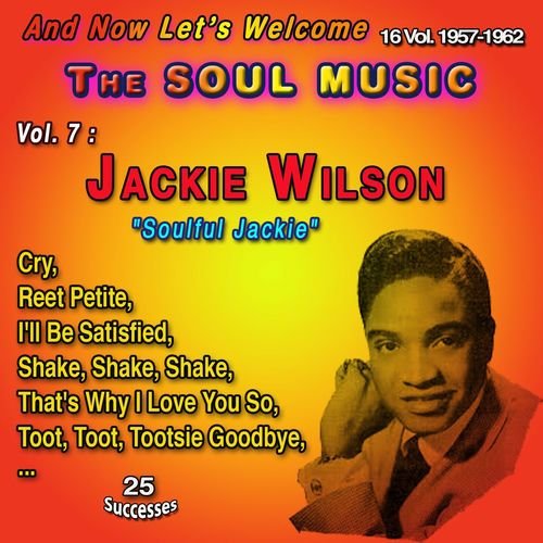 And Now Let's Welcome The Soul Music 16 Vol. 1957-1962 Vol. 7 : Jackie Wilson "Soulful Jackie" (25 Successes)