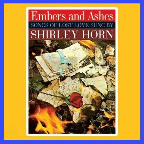 Embers and Ashes - Songs of Lost Love Sung By Shirley Horn