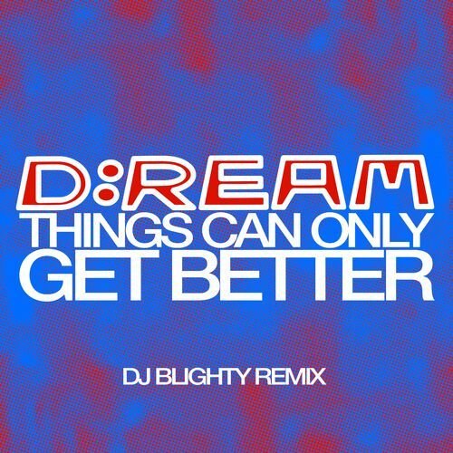 Things Can Only Get Better (DJ Blighty Remix)