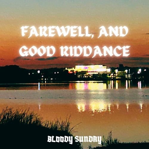Farewell, and Good Riddance