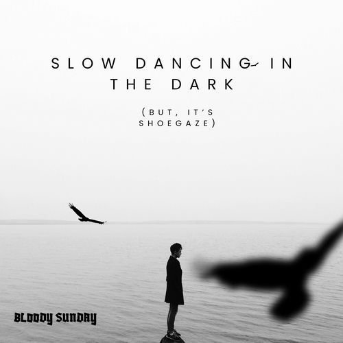slow dancing in the dark, but it's shoegaze