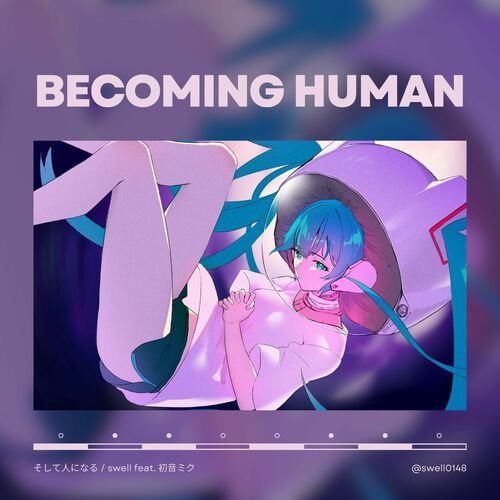 Becoming Human (feat. HATSUNE MIKU)