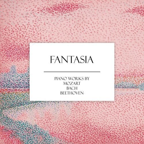 "Fantasia" - Piano Works by Mozart, Bach & Beethoven